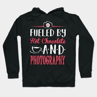 Fueled by Hot Chocolate and Photography Hoodie